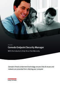 Overview  Comodo Endpoint Security Manager With the Industry’s Only Virus-Free Warranty  Comodo’s threat containment technology ensures that all viruses and