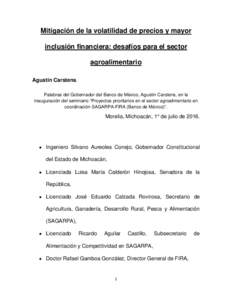 Mitigación de la volatilidad de precios y mayor inclusión financiera: desafíos para el sector agroalimentario Agustín Carstens. Palabras del Gobernador del Banco de México, Agustín Carstens, en la inauguración del