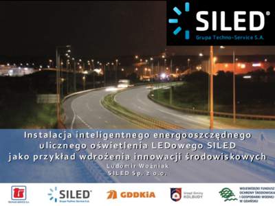 Instalacja inteligentnego energooszczędnego ulicznego oświetlenia LEDowego SILED jako przykład wdrożenia innowacji środowiskowych Ludomir Woźniak SILED Sp. z o.o.