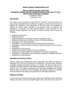 KENYA LIBRARY ASSOCIATION (KLA) KENYA COUNTRY REPORT[removed]PRESENTED DURING SCECSAL BUSINESS MEETING HELD ON 14TH JULY, 2006 IN DAR-ES-SALAAM, TANZANIA By Rosemary Gitachu Chairperson, KLA