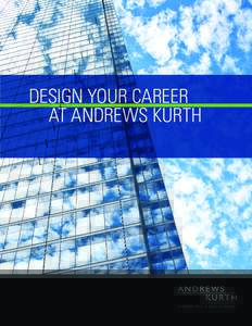 DESIGN YOUR CAREER AT ANDREWS KURTH Straight Talk about Professional Development Professional development is the single thing—next to your talent