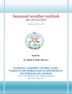 Seasonal weather outlook (Nov, 2014-Jan, 2015) Issued on Nov 07, 2014 Issued by: Dr. Khalid M Malik (Director)