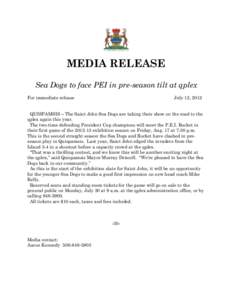 MEDIA RELEASE Sea Dogs to face PEI in pre-season tilt at qplex For immediate release July 12, 2012