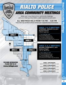 AREA COMMUNITY MEETINGS Make your voice heard at our community meetings. Join us in helping make Rialto a safer place to live and work ALL MEETINGS HELD FROM 7:00 PM — 8:30 PM