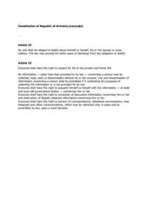 Constitution of Republic of Armenia (excerpts) … Article 22 No one shall be obliged to testify about himself or herself, his or her spouse or close relative. The law may provide for other cases of discharge from the ob