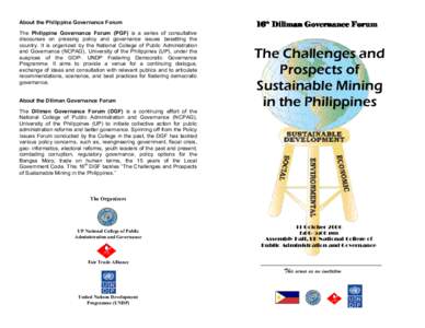 About the Philippine Governance Forum The Philippine Governance Forum (PGF) is a series of consultative discourses on pressing policy and governance issues besetting the country. It is organized by the National College o