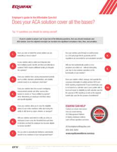 Employer’s guide to the Affordable Care Act  Does your ACA solution cover all the bases? Top 10 questions you should be asking yourself. If you’re unable to answer ‘yes’ to just one of the following questions, th