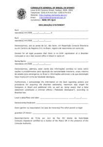 CONSULATE GENERAL OF BRAZIL IN SYDNEY Level 6/45 Clarence Street, Sydney, NSW, 2000 Telephone: [removed]Fax: [removed]Website: http://sydney.itamaraty.gov.br/ Email: [removed]