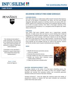 CASE STUDY DELIVERING CONFLICT-FREE EXAM SCHEDULES CUSTOMER PROFILE Penn State University is a multi-campus public research university that improves the lives of the people of Pennsylvania, the nation, and the world thro