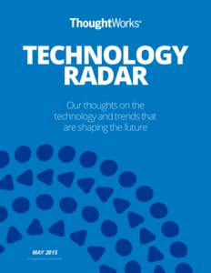 TECHNOLOGY RADAR Our thoughts on the technology and trends that are shaping the future