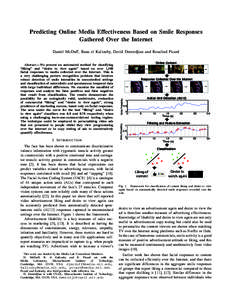 Predicting Online Media Effectiveness Based on Smile Responses Gathered Over the Internet Daniel McDuff, Rana el Kaliouby, David Demirdjian and Rosalind Picard I. I NTRODUCTION The face has been shown to communicate disc