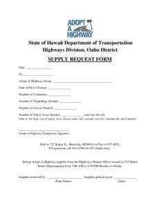State of Hawaii Department of Transportation Highways Division, Oahu District SUPPLY REQUEST FORM Date: ________________ To: __________________ Adopt-A-Highway Group: ______________________________________