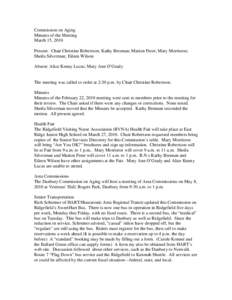 Commission on Aging Minutes of the Meeting March 15, 2010 Present: Chair Christine Robertson; Kathy Brennan; Marion Freer; Mary Morrisroe; Sheila Silverman; Eileen Wilson Absent: Alice Kenny Lucas; Mary Ann O’Grady