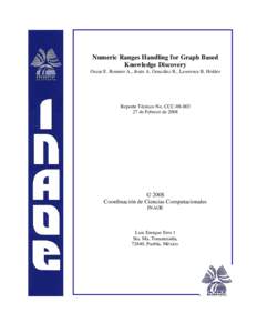 Numeric Ranges Handling for Graph Based Knowledge Discovery Oscar E. Romero A., Jesús A. González B., Lawrence B. Holder Reporte Técnico No. CCCde Febrero de 2008