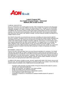 Launch Program 2015 Aon Hewitt Actuarial Analyst – Retirement Waltham, MA (Greater Boston) COMPANY DESCRIPTION Aon plc (NYSE:AON) is the leading global provider of risk management, insurance and reinsurance brokerage, 