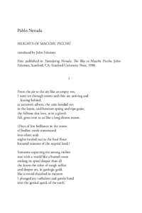 Pablo Neruda HEIGHTS OF MACCHU PICCHU translated by John Felstiner First published in Translating Neruda: The Way to Macchu Picchu, John Felstiner, Stanford, CA: Stanford University Press, 1980. I