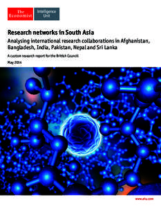 Research networks in South Asia Analysing international research collaborations in Afghanistan, Bangladesh, India, Pakistan, Nepal and Sri Lanka A custom research report for the British Council May 2014