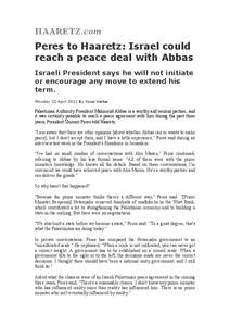 Peres to Haaretz: Israel could reach a peace deal with Abbas Israeli President says he will not initiate or encourage any move to extend his term. Monday 23 April 2012 By Yossi Verter