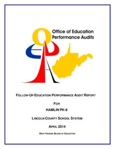 FOLLOW-UP EDUCATION PERFORMANCE AUDIT REPORT FOR HAMLIN PK-8 LINCOLN COUNTY SCHOOL SYSTEM APRIL 2014 WEST VIRGINIA BOARD OF EDUCATION