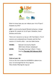Want to know how you can reduce your risk of Type 2 Diabetes by 55%? Life! is a community based lifestyle behaviour change program for people at risk of type 2 diabetes, heart disease and stroke. There are 5 sessions run