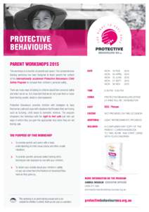 PROTECTIVE BEHAVIOURS PARENT WORKSHOPS 2015 This workshop is a must for all parents and carers. This comprehensive training workshop has been designed to teach parents the content of the internationally acclaimed Protect