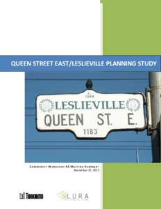 QUEEN STREET EAST/LESLIEVILLE PLANNING STUDY  COMMUNITY WORKSHOP #2 MEETING SUMMARY November 25, 2013  Queen Street East/Leslieville Planning Study Community Workshop #2 Meeting Summary