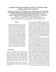 Learning to translate with products of novices: a suite of open-ended challenge problems for teaching MT Adam Lopez1 , Matt Post1 , Chris Callison-Burch1,2 , Jonathan Weese, Juri Ganitkevitch, Narges Ahmidi, Olivia Buzek