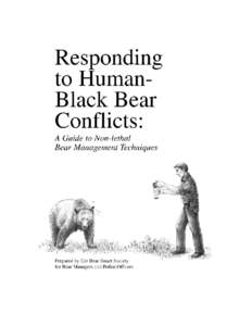 Responding to Human-Bear Conflict A guide to non-lethal management techniques Acknowledgements Steve Searles for introducing me to non-lethal bear management and for continuing to inspire me. Dan LeGrandeur for his earl