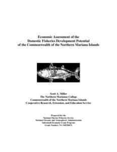 Economic Assessment of the Domestic Fisheries Development Potential of the Commonwealth of the Northern Mariana Islands Scott A. Miller The Northern Marianas College