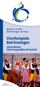 March 4 – 8, 2015 Bad Krozingen, Germany Chorfestspiele Bad Krozingen International