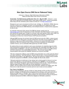 New Open Source DNS Server Released Today Unbound – A Secure, High-Performance Alternative to BIND – Makes its Debut within Open Source Community Amsterdam, The Netherlands and Mountain View, CA – May 20, 2008 – 