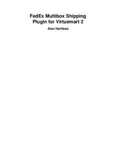 FedEx Multibox Shipping Plugin for Virtuemart 2 Alan Hartless FedEx Multibox Shipping Plugin for Virtuemart 2 Alan Hartless