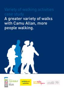 Variety of walking activities case study A greater variety of walks with Camu Allan, more people walking.