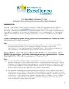 Phyllis Schlafly’s Claims V. Fact: Setting the Record Straight on Common Core State Standards BACKGROUND: Recently, Phyllis Schlafly, founder of Eagle Forum and a respected conservative leader and author, authored an o