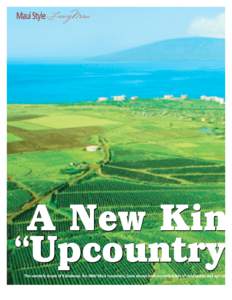 Maui Style ❘ LivingMaui  A New Kind “Upcountry” The westerly slopes of Kahalewai, the West Maui mountains, have always been a combination of wild spaces and agri cult 16 real estate maui style