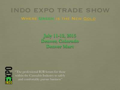 indo expo trade show Where Green is the New Gold July 11-12, 2015 Denver, Colorado Denver Mart