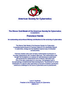 American Society for Cybernetics  The Wiener Gold Medal of the American Society for Cybernetics is awarded to  Francisco Varela