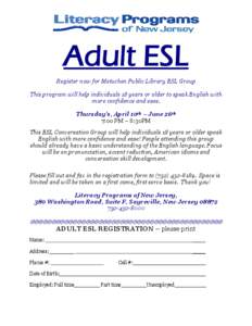 Adult ESL Register now for Metuchen Public Library ESL Group This program will help individuals 18 years or older to speak English with