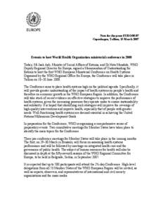 Note for the press EURO[removed]Copenhagen, Tallinn, 15 March 2007 Estonia to host World Health Organization ministerial conference in 2008 Today, Mr Jaak Aab, Minister of Social Affairs of Estonia, and Dr Nata Menabde, WH