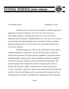 For immediate release  September 23, 1998 The Federal Reserve Board today announced its conditional approval of applications by Travelers Group Inc., New York, New York, to become a