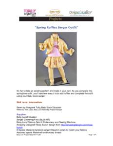“Spring Ruffles Serger Outfit”  It’s fun to take an existing pattern and make it your own. As you complete this springtime outfit, you’ll see how easy it is to add ruffles and complete the outfit using your Baby 