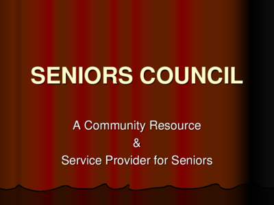SENIORS COUNCIL A Community Resource & Service Provider for Seniors  What is the Seniors Council?