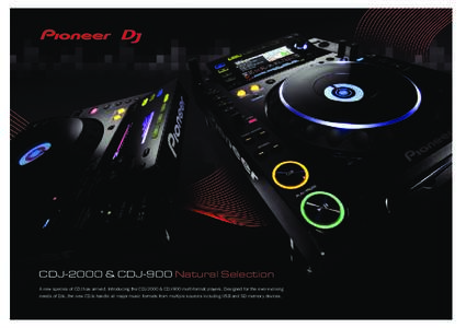 CDJ-2000 & CDJ-900 Natural Selection A new species of CDJ has arrived. Introducing the CDJ-2000 & CDJ-900 multi-format players. Designed for the ever evolving needs of DJs, the new CDJs handle all major music formats fro