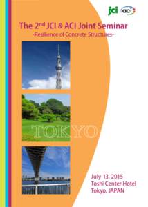 The 2nd JCI & ACI Joint Seminar -Resilience of Concrete Structures- July 13, 2015 Toshi Center Hotel Tokyo, JAPAN