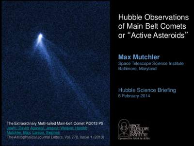 Hubble Observations of Main Belt Comets or “Active Asteroids” Max Mutchler Space Telescope Science Institute Baltimore, Maryland