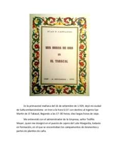 En la primaveral mañana del 16 de setiembre de 1.929, dejé mi ciudad de Salta embarcándome en tren a la hora 6.55’ con destino al Ingenio San Martin de El Tabacal, llegando a las 17: 00 horas; diez largas horas de v