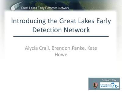Introducing the Great Lakes Early Detection Network Alycia Crall, Brendon Panke, Kate Howe  Great Lakes Early Detection Network