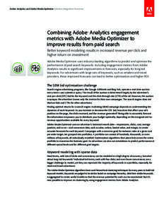 Adobe Analytics and Adobe Media Optimizer Solution Integration Overview  Combining Adobe ® Analytics engagement ­metrics with Adobe Media Optimizer to improve results from paid search Better keyword modeling results in