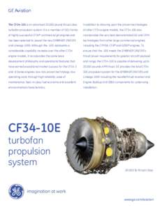 GE Aviation The CF34-10E is an advanced 20,000 pound thrust class In addition to drawing upon the proven technologies  turbofan propulsion system. It is a member of GE’s family