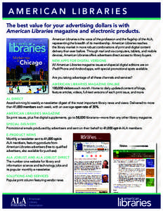AMERICAN LIBRARIES The best value for your advertising dollars is with American Libraries magazine and electronic products. American Libraries is the voice of the profession and the flagship of the ALA, representing the 